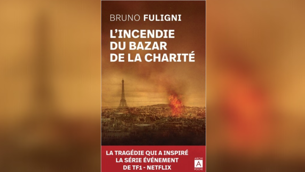 L’INCENDIE DU BAZAR DE LA CHARITE – BRUNO FULIGNI L’INCENDIE DU BAZAR DE LA CHARITE – BRUNO FULIGNI